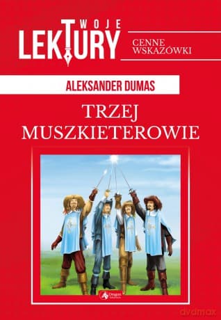 Trzej muszkieterowie. Twoje lektury - Aleksander Dumas