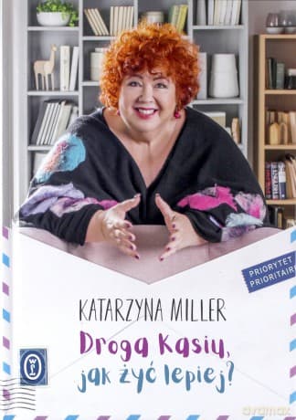 Droga Kasiu, jak żyć lepiej? - Katarzyna Miller