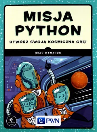 Misja Python. Utwórz swoją kosmiczną grę - Sean Mcmanus