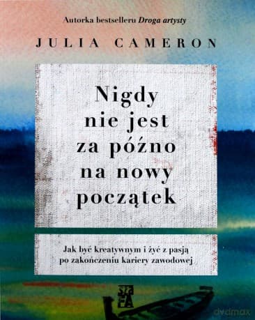 Nigdy nie jest za późno na nowy początek - Julia Cameron