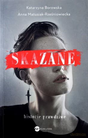 Skazane. Historie prawdziwe - Katarzyna Borowska, Anna Matusiak-Rześniowiecka