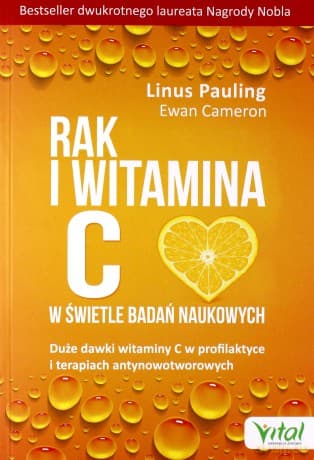 Rak i witamina C w świetle badań naukowych. Duże dawki witaminy C w profilaktyce i terapiach antynowotworowych - Linus Pauling, Ewan Cameron