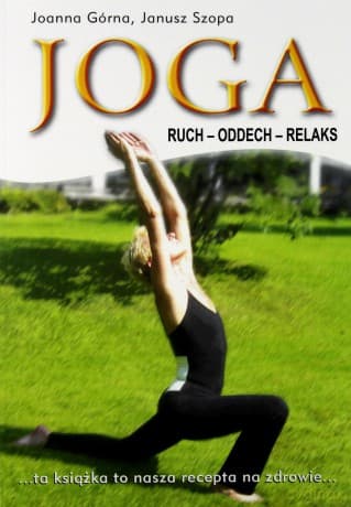 Joga Ruch Oddech Relaks - Joanna Górna, Janusz Szopa