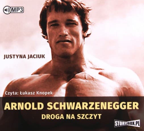 Arnold Schwarzenegger. Droga na szczyt - Justyna Jaciuk
