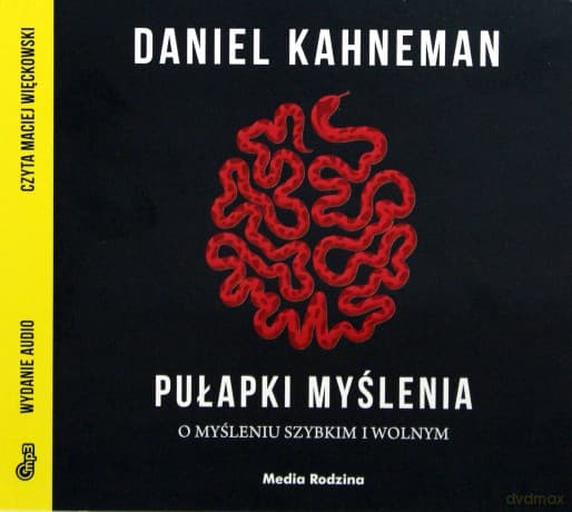 Pułapki myślenia o myśleniu szybkim i wolnym - Daniel Kahneman