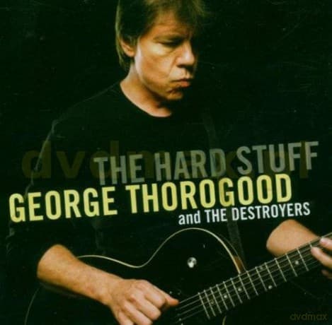 George Thorogood: The Hard Stuff