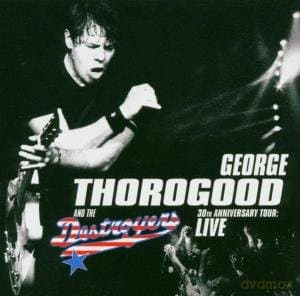 George Thorogood: 30th Anniversary...