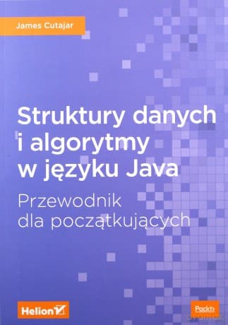 Struktury danych i algorytmy w języku Java. Przewodnik dla początkujących - James Cutajar