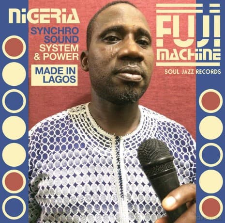 Soul Jazz Records Presents: Nigeria Fuji Machine: Syncho Sound System & Power