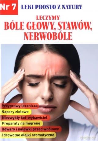 Leki prosto z natury cz. 7 Bóle głowy, stawów, nerwobóle