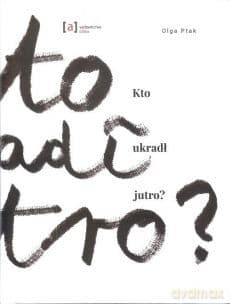 Kto ukradł jutro? - Olga Ptak