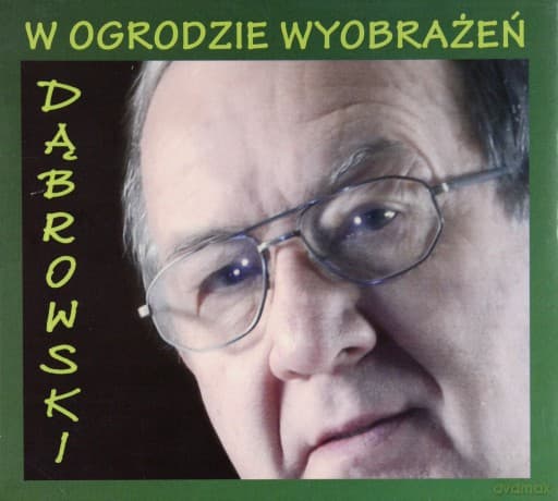 Andrzej Dąbrowski: W Ogrodzie Wyobrażeń