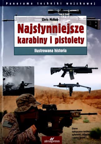 Najsłynniejsze karabiny i pistolety Ilustrowana historia - Chris McNabb