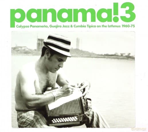 Panama! 3 Calypso Panameno, Guajira Jazz & Cumbia Tipica on the Isthums 1960-75
