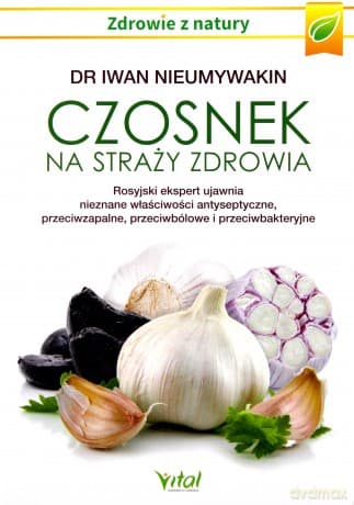 Czosnek na straży zdrowia. Rosyjski ekspert ujawnia nieznane właściwości antyseptyczne, przeciwzapalne, przeciwbólowe i przeciwbakteryjne - Iwan Nieumywakin