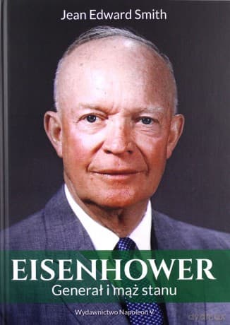Eisenhower. Generał i mąż stanu - Jean Edward Smith