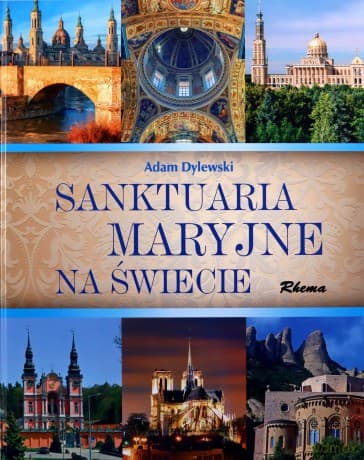 Sanktuaria Maryjne na świecie - Adam Dylewski