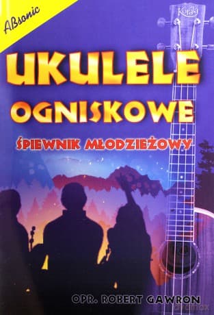 Ukulele ogniskowe - Śpiewnik młodzieżowy - Robert Gawron