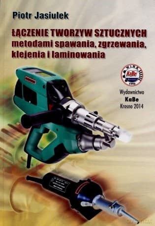 Łączenie tworzyw sztucznych metodami spawania... - Piotr Jasiulek