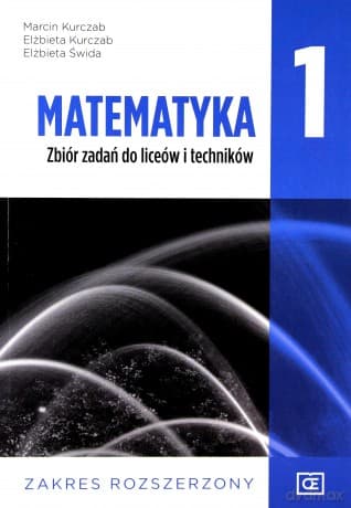 Matematyka LO 1 Zbiór zadań Zakres rozszerzony - Marcin Kurczab, Elżbieta Kurczab, Elżbieta Świda