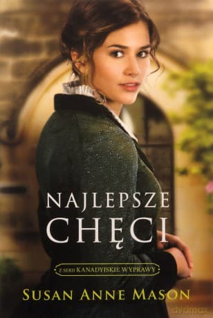 Kanadyjskie Wyprawy (Tom 1) Najlepsze chęci - Susan Anne MASON