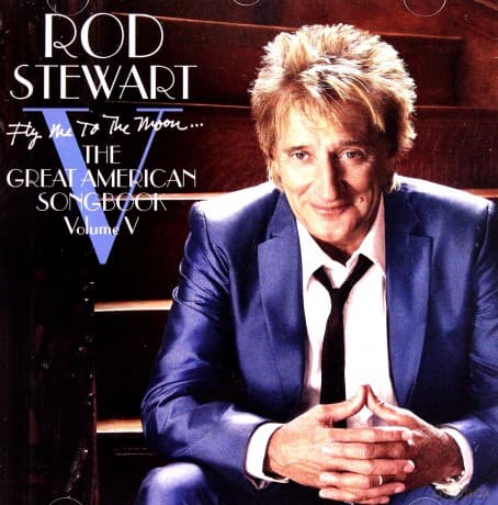 Rod Stewart: The Great American Songbook vol.5 Fly Me To The Moon...