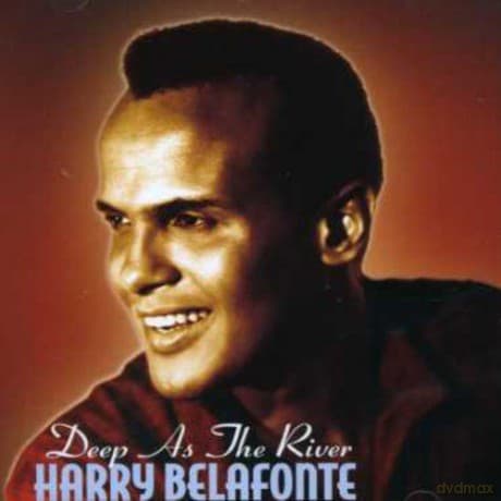 Harry Belafonte: Deep As The River