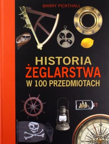 Historia żeglarstwa w 100 przedmiotach - Barry Pickthall