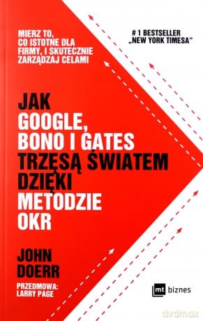 Jak Google, Bono i Gates trzęsą światem dzięki metodzie OKR - John Doerr
