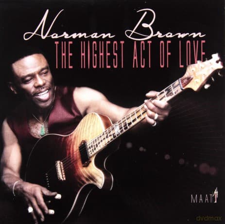 Norman Brown: The Highest Act Of Love