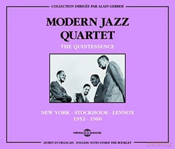 Modern Jazz Quartet: The Quintessence New-York-Stockholm-Lennox 1952-1960