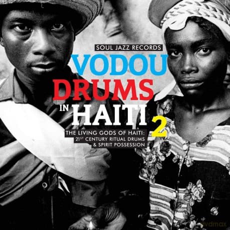 Soul Jazz Records Presents: Vodou Drums In Haiti 2: The Living Gods Of Haiti - 21st Century Ritual Drums & Spirit Possession