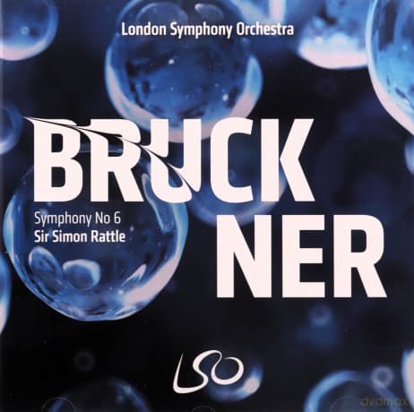 London Symphony Orchestra & Sir Simon Rattle: Bruckner: Symphony No. 6