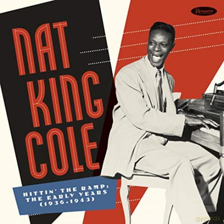 Nat King Cole: Hittin' The Ramp: The Early Years (1936-1943)