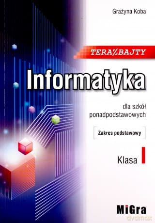 Informatyka 1 LO Teraz bajty zakres podstawowy - Grażyna Koba