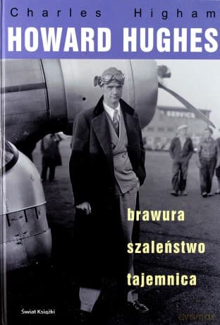 Howard Hughes: brawura, szaleństwo, tajemnica - Charles Higham