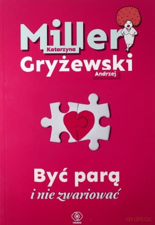 Być parą i nie zwariować - Katarzyna Miller, Andrzej Gryżewski