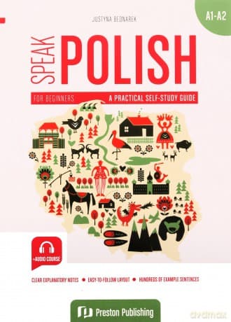 Speak polish. A practical self study guide part 1 levels A1-A2 - Justyna Bednarek