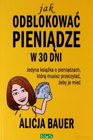 Jak odblokować pieniądze w 30 dni - Alicja Bauer