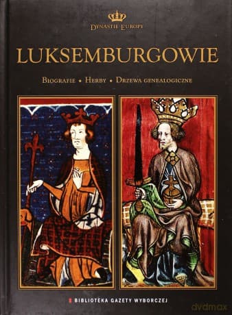 Dynastie Europy 16: Luksemburgowie