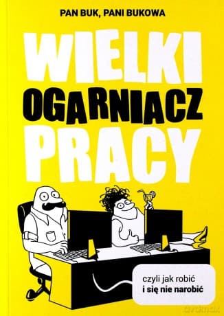 Wielki Ogarniacz Pracy, czyli jak robić i się nie narobić - Pani Bukowa, Pan Buk
