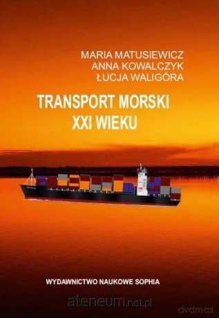 Transport morski XXI wieku - Maria Matusiewicz, Anna Kowalczyk, Łucja Waligóra