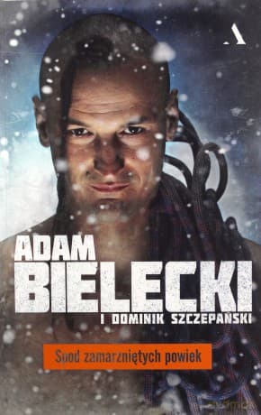 Spod zamarzniętych powiek - Adam Bielecki, Dominik Szczepański