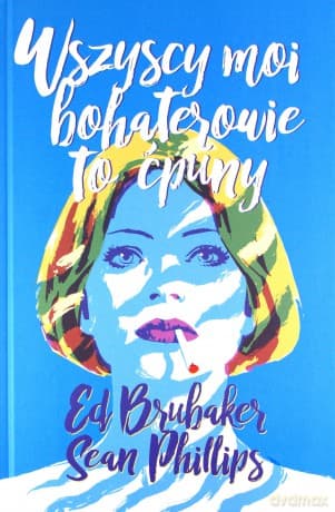 Wszyscy moi bohaterowie to ćpuny - Ed Brubaker, Sean Phillips