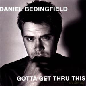 Daniel Bedingfield: Gotta Get Thru This