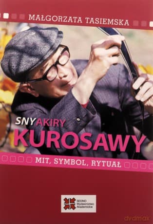 Sny Akiry Kurosawy. Mit, symbol, rytuał - Małgorzata Tasiemska