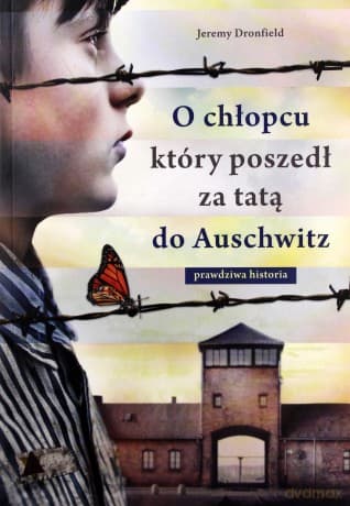 O chłopcu, który poszedł za tatą do Auschwitz. Prawdziwa historia - Jeremy Dronfield