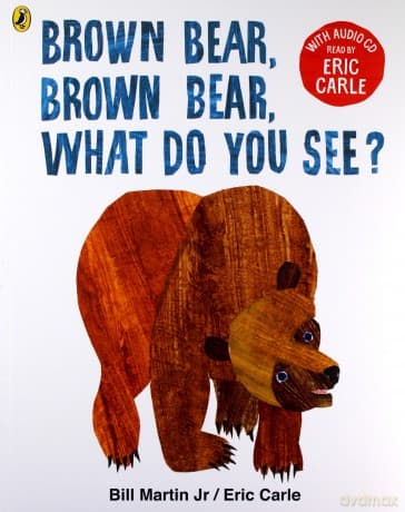 Brown Bear Brown Bear What Do You See? - Eric Carle
