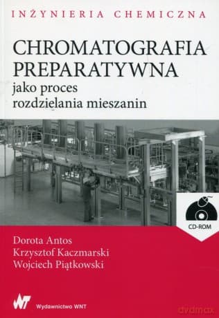 Chromatografia preparatywna jako proces rozdzielania mieszanin - Dorota Antos, Krzysztof Kaczmarski