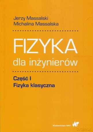 Fizyka dla inżynierów Część 1 Fizyka klasyczna - Jerzy Massalski, Michalina Massalska